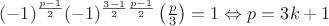 $ (-1)^{\frac{p-1}{2}}(-1)^{\frac{3-1}{2}\frac{p-1}{2}}\left(\frac{p}{3}\right)=1\Leftrightarrow p=3k+1$