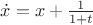 $\dot x=x+\frac{1}{1+t}$
