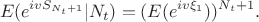 $$ E(e^{ivS_{N_t+1}}|N_t)=(E(e^{iv\xi_1}))^{N_t+1}.$$