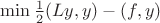 $\min \frac{1}{2}(Ly,y)-(f,y)$