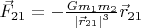 $\vec F_{21}=-\frac{Gm_1m_2}{\left|\vec r_{21}\right|^3}\vec r_{21}$