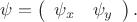 $\psi=\left(\begin{array}{cc}\psi_x&\psi_y\end{array}\right).$