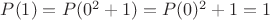 $P(1)=P(0^2+1)=P(0)^2+1=1$
