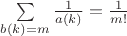 $\sum\limits_{b(k)=m}\frac{1}{a(k)}=\frac{1}{m!}$