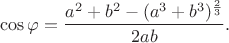$$\cos \varphi = \frac {a^2+b^2-(a^3+b^3)^ \frac {2}{3}} {2ab}. \,$$