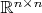 $\mathbb{R}^{n\times n}$
