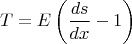 $$T=E\left(\frac{ds}{dx}-1\right)$$