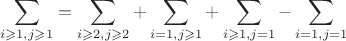 $$\sum\limits_{i\geqslant 1, j\geqslant 1}=\sum\limits_{i\geqslant 2, j\geqslant 2}+\sum\limits_{i= 1, j\geqslant 1}+\sum\limits_{i\geqslant 1, j=1}-\sum\limits_{i=1, j=1}$$