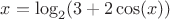 $x = \log_2(3 + 2\cos(x))$