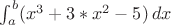 $ \int_a^b (x^3+3*x^2-5)\,dx$