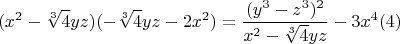 $$(x^2-\sqrt[3]{4} y z)(- \sqrt[3]{4} yz -2x^2) = \frac {(y^3-z^3)^2}{x^2-\sqrt[3]{4} y z} - 3x^4 \ren(4)$$