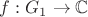 $f:G_1\to\mathbb C$ $f:G_1\to\mathbb C$