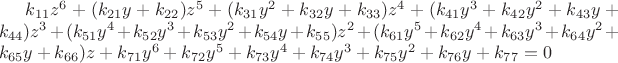$k_{11}z^6 + (k_{21}y+k_{22})z^5 + (k_{31}y^2+k_{32}y+k_{33})z^4 + 
(k_{41}y^3+k_{42}y^2+k_{43}y+k_{44})z^3 + (k_{51}y^4+k_{52}y^3+k_{53}y^2+k_{54}y+k_{55})z^2 + 
(k_{61}y^5+k_{62}y^4+k_{63}y^3+k_{64}y^2+k_{65}y+k_{66})z + 
k_{71}y^6+k_{72}y^5+k_{73}y^4+k_{74}y^3+k_{75}y^2+k_{76}y+k_{77} = 0$