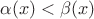 $\alpha(x)<\beta(x)$