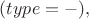 $(type=-),$