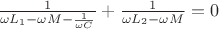 $\frac{1}{\omega L_1 - \omega M - \frac{1}{\omega C}}+\frac{1}{\omega L_2 - \omega M}=0$
