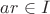 $ar \in I$
