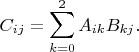 $$C_{ij}=\sum_{k=0}^2 A_{ik}B_{kj}.$$