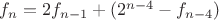 $f_n=2f_{n-1}+(2^{n-4}-f_{n-4})$