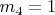 $m_4=1$
