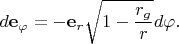 $\displaystyle d\mathbf e_{\varphi} = - \mathbf e_{r}\sqrt{1-\frac{r_g}{r}}d\varphi.$