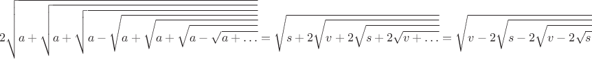 $$2\sqrt{a+\sqrt{a+\sqrt{a-\sqrt{a+\sqrt{a+\sqrt{a-\sqrt{a+\ldots}}}}}}}=\sqrt{s+2\sqrt{v+2\sqrt{s+2\sqrt{v+\ldots}}}}=\sqrt{v-2\sqrt{s-2\sqrt{v-2\sqrt{s-\ldots}}}}+1,$$