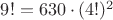 $9! = 630 \cdot (4!)^2$ $9! = 630 \cdot (4!)^2$