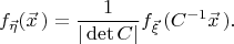$$f_{\vec\eta}(\vec x\,) = \frac{1}{|\det C|}f_{\vec\xi}\,(C^{-1}\vec x\,).$$