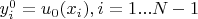 $y^{0}_{i}=u_{0}(x_{i}), i=1...N-1$
