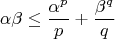 $$\alpha\beta\le\frac{\alpha^p}{p}+\frac{\beta^q}{q}$$