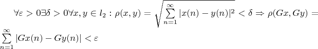 $\forall \varepsilon > 0  \exists \delta >0 \forall x,y\in l_2 : \rho (x,y)=\sqrt{\sum\limits_{n=1}^{\infty}|x(n)-y(n)|^2}< \delta \Rightarrow \rho (Gx,Gy)=\sum\limits_{n=1}^{\infty}|Gx(n)-Gy(n)|< \varepsilon  $