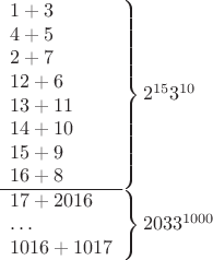 $$
\begin{array}{l}
\left.\begin{array}{l}1 + 3 \\
4 + 5 \\
2 + 7 \\
12 + 6 \\
13 + 11 \\
14 + 10 \\
15 + 9 \\
16 + 8\hphantom{11111} \\ \hline
\end{array}\right\}2^{15}3^{10} \\
\left.\begin{array}{l}17+2016 \\
\dots \\
1016+1017
\end{array}\right\}2033^{1000}
\end{array}
$$
