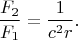 $$\frac{F_2}{F_1}=\frac{1}{c^2r}.$$