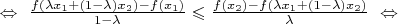 $\Leftrightarrow\ \frac{f(\lambda x_1+(1-\lambda)x_2)-f(x_1)}{1-\lambda}\leqslant \frac{f(x_2)-f(\lambda x_1+(1-\lambda)x_2)}{\lambda}\ \Leftrightarrow$