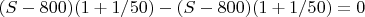 $(S-800)(1+1/50)-(S-800)(1+1/50)=0$