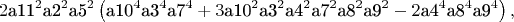$$
2 \text{a11}^2 \text{a2}^2 \text{a5}^2 \left(\text{a10}^4 \text{a3}^4
   \text{a7}^4+3 \text{a10}^2 \text{a3}^2 \text{a4}^2 \text{a7}^2 \text{a8}^2
   \text{a9}^2-2 \text{a4}^4 \text{a8}^4 \text{a9}^4\right),
$$
