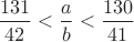 $\displaystyle \frac{131}{42} <\frac{a}{b} <\frac{130}{41}$