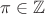 $\pi \in \mathbb{Z}$