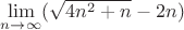 $\lim\limits_{n \to \infty} (\sqrt{4n^2+n}-2n)$