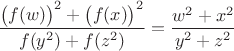 $$
\frac{\big(f(w)\big)^2+\big(f(x)\big)^2}{f(y^2)+f(z^2)} = \frac{w^2+x^2}{y^2+z^2}
$$