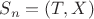 $S_n = (T,X)$