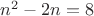 $n^2-2n=8$
