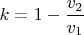 $k=1-\dfrac {v_2}{v_1}$