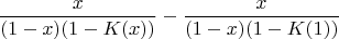 $$\frac x{(1-x)(1-K(x))}- \frac x{(1-x)(1-K(1))}$$