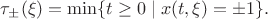 $\tau_\pm(\xi)=\min\{t\ge 0\mid x(t,\xi)=\pm 1\}.$