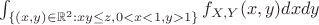 $\int_{\{(x,y)\in \mathbb{R}^2 : xy \leq z, 0<x<1, y > 1\}}f_{X,Y}(x,y)dxdy$