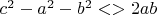 $c^2-a^2-b^2<>2ab$