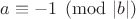 $a\equiv-1\pmod{|b|}$