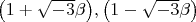 $ \bigl( 1+\sqrt{-3}\beta \bigr) ,  \bigl( 1-\sqrt{-3}\beta \bigr)$