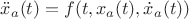 $\ddot x_a(t)=f(t,x_a(t),\dot x_a(t))$ $\ddot x_a(t)=f(t,x_a(t),\dot x_a(t))$